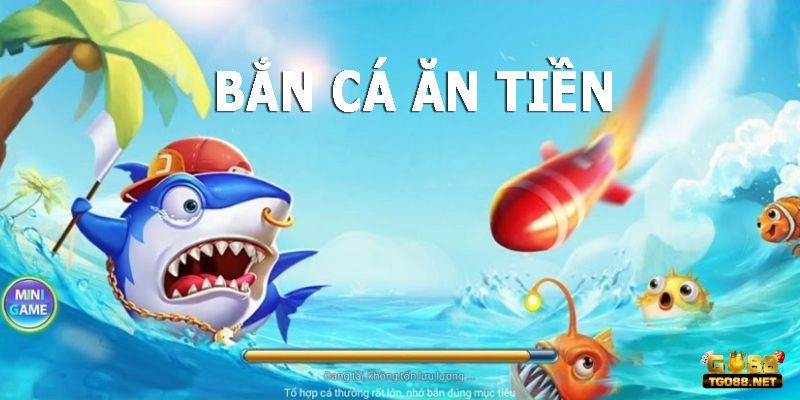 Chơi Ngay Bắn Cá Ăn Tiền Rinh Tiền Thưởng Hấp Dẫn tại Go88