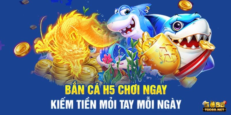 Chơi Bắn Cá H5 Cực Hay - Rinh Thưởng Hấp Dẫn Tại Go88