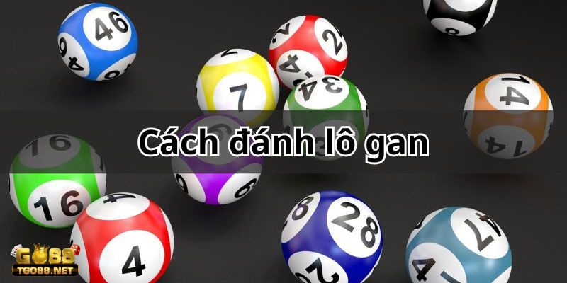 Cách đánh lô gan dựa vào lô anh em 